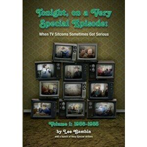 Tonight, On A Very Special Episode When TV Sitcoms Sometimes Got Serious Volume 1: 1957-1985, Paperback - Lee Gambin imagine