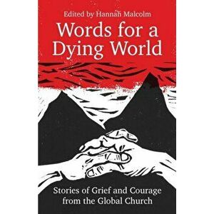 Words for a Dying World: Stories of Grief and Courage from the Global Church, Paperback - Hannah Malcolm imagine