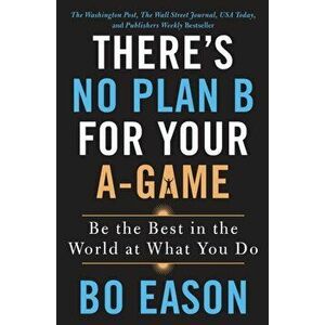 There's No Plan B for Your A-Game, Paperback - Bo Eason imagine