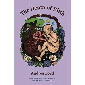 The Depth of Birth, Paperback - Andrea Boyd imagine