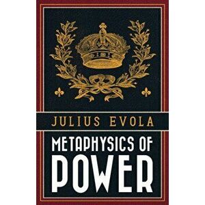 Metaphysics of Power, Paperback - Julius Evola imagine