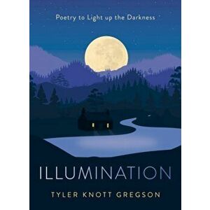 Illumination: Poetry to Light Up the Darkness, Hardcover - Tyler Knott Gregson imagine