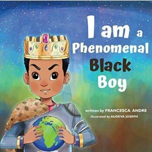 I Am a Phenomenal Black Boy, Paperback - Francesca Andre imagine