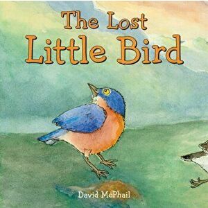 The Lost Little Bird, Hardcover - David M. McPhail imagine
