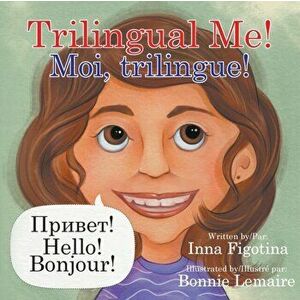 Trilingual Me! Moi, trilingue!, Paperback - Inna Figotina imagine