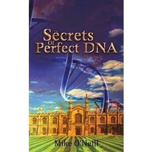 The Secrets Of Perfect DNA, Paperback - Mike O'Neill imagine