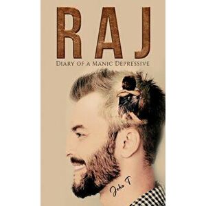 Raj: Diary of a Manic Depressive, Hardcover - John T imagine