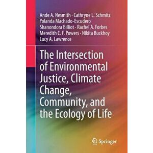 The Intersection of Environmental Justice, Climate Change, Community, and the Ecology of Life, Paperback - Ande A. Nesmith imagine