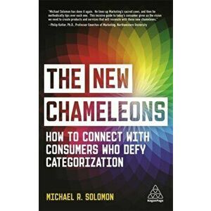 The New Chameleons: How to Connect with Consumers Who Defy Categorization, Paperback - Michael R. Solomon imagine