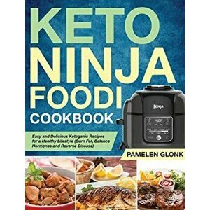 Keto Ninja Foodi Pressure Cooker Cookbook: Easy and Delicious Ketogenic Recipes for a Healthy Lifestyle (Burn Fat, Balance Hormones and Reverse Diseas imagine