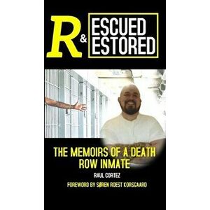 Rescued and Restored: The Memoirs of a Death Row Inmate, Hardcover - Raul Cortez imagine