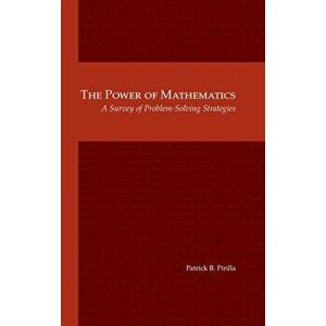 The Power of Mathematics: A Survey of Problem-Solving Strategies, Hardcover - Patrick B. Pirilla imagine