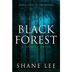 Black Forest: A Horror Novel, Paperback - Shane Lee imagine
