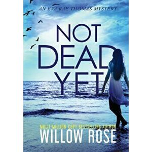 Not Dead Yet, Hardcover - Willow Rose imagine