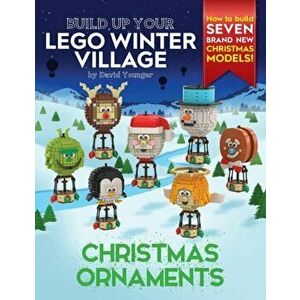 Build Up Your LEGO Winter Village: Christmas Ornaments, Paperback - David Younger imagine