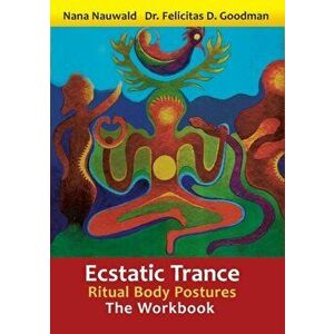 Ecstatic Trance: Ritual Body Postures - The Workbook, Paperback - Nana Nauwald imagine