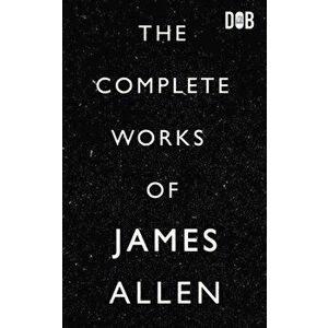 The Complete Works of James Allen, Paperback - James Allen imagine