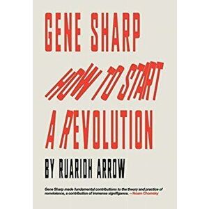 Gene Sharp: How to Start a Revolution, Hardcover - Ruaridh Arrow imagine