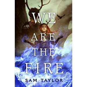 We Are the Fire, Hardcover - Sam Taylor imagine