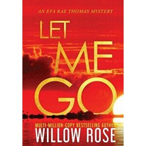 Let Me Go, Hardcover - Willow Rose imagine