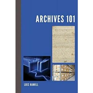 Archives 101, Paperback - Lois Hamill imagine