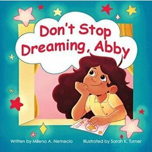Don't Stop Dreaming, Abby, Paperback - Milena A. Nemecio imagine