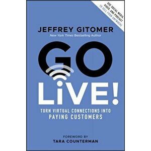 Go Live!: Turn Virtual Connections Into Paying Customers, Hardcover - Jeffrey Gitomer imagine