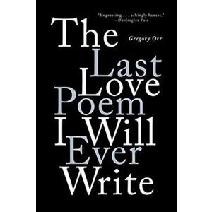 The Last Love Poem I Will Ever Write: Poems, Paperback - Gregory Orr imagine