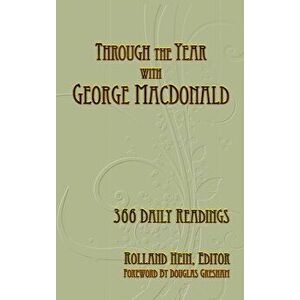 Through the Year with George MacDonald: 366 Daily Readings, Hardcover - Rolland Hein imagine