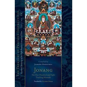 Jonang: The One Hundred and Eight Teaching Manuals: Essential Teachings of the Eight Practice Lineages of Tibet, Volume 18 (the Trea Sury of Precious imagine