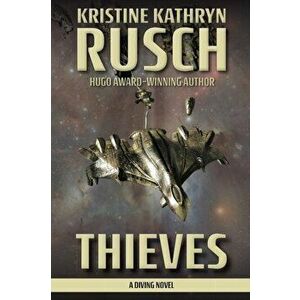 Thieves: A Diving Novel, Paperback - Kristine Kathryn Rusch imagine