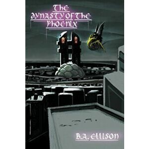 The Dynasty of the Phoenix, Paperback - B. a. Ellison imagine