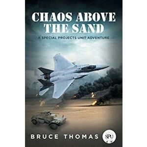 Chaos Above the Sand: A Special Projects Unit Adventure, Paperback - Bruce Thomas imagine