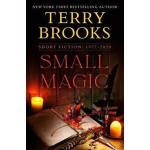 Small Magic: Short Fiction, 1977-2020, Hardcover - Terry Brooks imagine