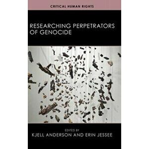 Researching Perpetrators of Genocide, Hardcover - Kjell Anderson imagine