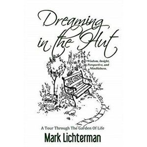 Dreaming In The Hut: A Tour Through The Garden Of Life, Hardcover - Mark Lichterman imagine