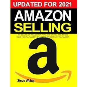 Amazon Selling 101: Selling on Amazon for Part-Time or Full-Time Income using FBA (Fulfillment By Amazon) or Merchant Fulfillment - Steve Weber imagine