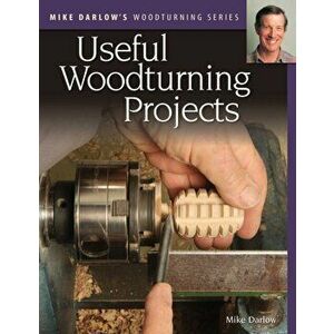 Mike Darlow's Woodturning Series: Useful Woodturning Projects, Paperback - Mike Darlow imagine