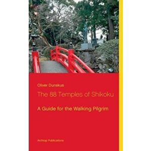 The 88 Temples of Shikoku: A Guide for the Walking Pilgrim, Paperback - Oliver Dunskus imagine