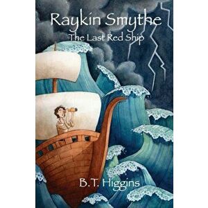 Raykin Smythe: The Last Red Ship, Paperback - B. T. Higgins imagine