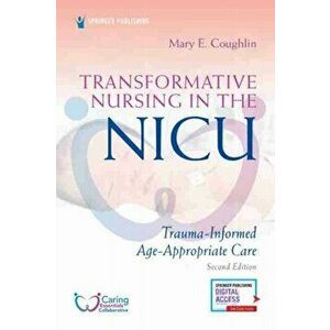 Transformative Nursing in the NICU, Second Edition, Paperback - Mary E. Coughlin imagine