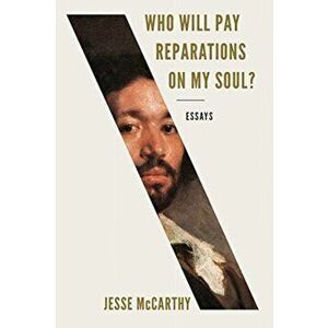 Who Will Pay Reparations on My Soul?: Essays, Hardcover - Jesse McCarthy imagine