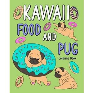 Kawaii Food and Pug Coloring Book, Paperback - *** imagine