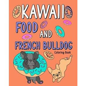 Kawaii Food and French Bulldog Coloring Book, Paperback - *** imagine