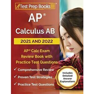 AP Calculus AB 2021 and 2022: AP Calc Exam Review Book with Practice Test Questions [Includes Detailed Answer Explanations] - Joshua Rueda imagine