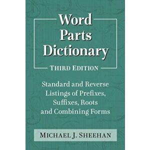 Word Parts Dictionary: Standard and Reverse Listings of Prefixes, Suffixes, Roots and Combining Forms, 3D Ed., Paperback - Michael J. Sheehan imagine