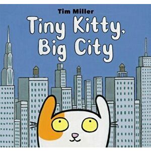 Tiny Kitty, Big City, Hardcover - Tim Miller imagine