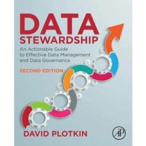 Data Stewardship: An Actionable Guide to Effective Data Management and Data Governance, Paperback - David Plotkin imagine