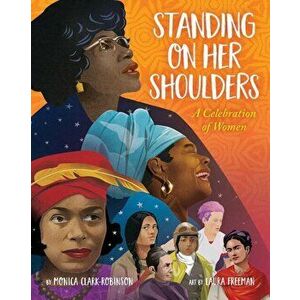 Standing on Her Shoulders, Hardcover - Monica Clark-Robinson imagine