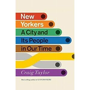 New Yorkers: A City and Its People in Our Time, Hardcover - Craig Taylor imagine
